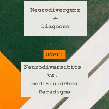 Neurodivergenz ≠ Diagnose Oder: Neurodiversitäts- vs. medizinisches Paradigma